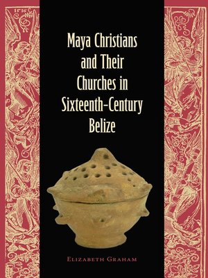 cover image of Maya Christians and Their Churches in Sixteenth-Century Belize